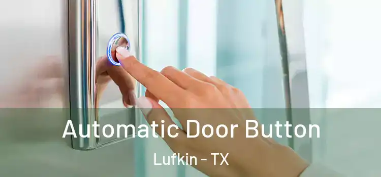 Automatic Door Button Lufkin - TX