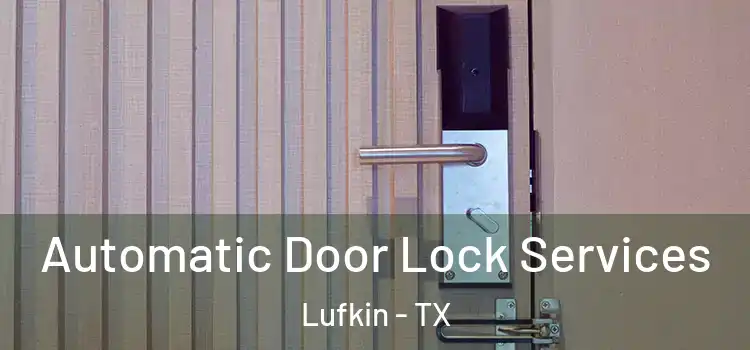 Automatic Door Lock Services Lufkin - TX