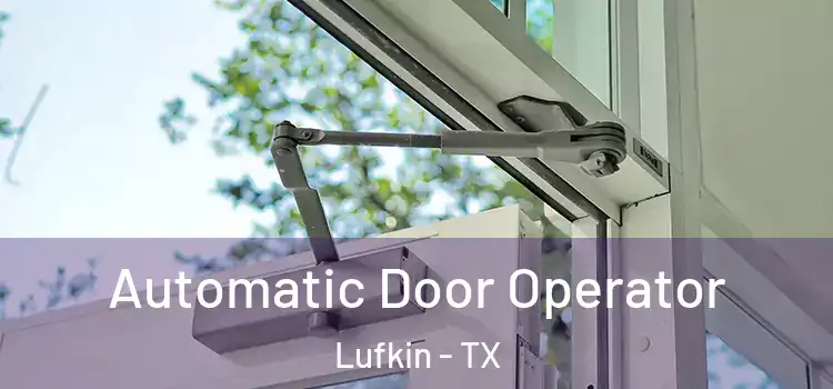 Automatic Door Operator Lufkin - TX