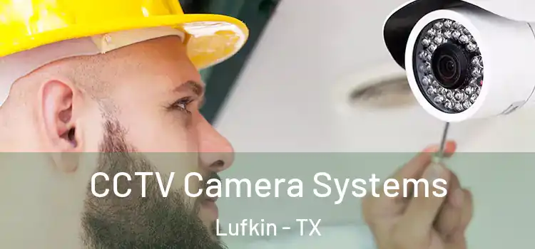 CCTV Camera Systems Lufkin - TX