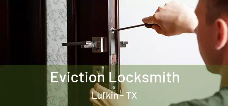 Eviction Locksmith Lufkin - TX
