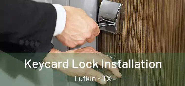 Keycard Lock Installation Lufkin - TX
